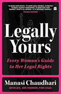 Legally Yours: Every Woman's Guide to Her Legal Rights By Manasi Chaudhari