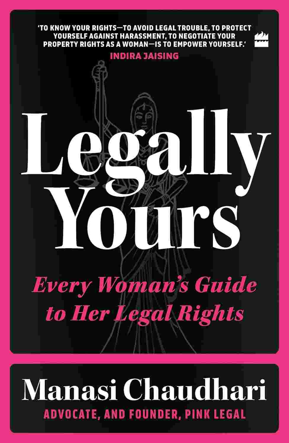 Legally Yours: Every Woman's Guide to Her Legal Rights By Manasi Chaudhari