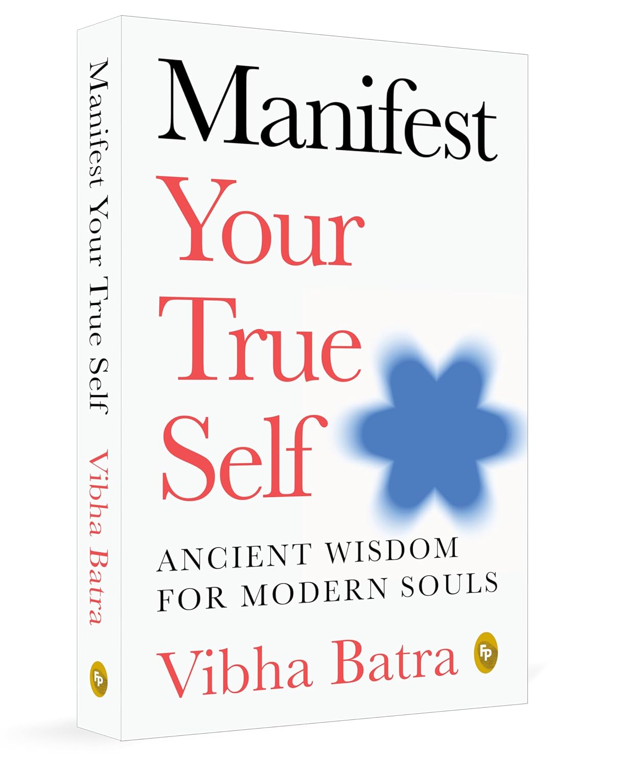 Manifest Your True Self: Ancient Wisdom for Modern Souls By Vibha Batra
