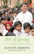 Art of Giving: A Way of Life – By Achyuta Samanta (Author)
