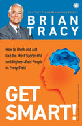 Get Smart!: How to Think and Act Like the Most Successful and Highest-Paid People in Every Field