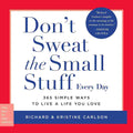 Don't Sweat the Small Stuff Every Day: 365 Simple Ways to Live a Life You Love By Richard Carlson and Kristine Carlson