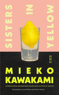 Sisters in Yellow: The Instant Sunday Times Bestseller By Mieko Kawakami (Author), Laurel Taylor (Translator), Hitomi Yoshio (Translator)