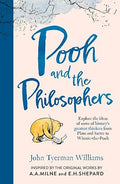 Pooh and the Philosophers: Explore the Ideas of Some of History’s Greatest Thinkers from Plato to Sartre to Winnie-the-Pooh - John Tyerman Williams (Illustrated by E.H. Shepard)
