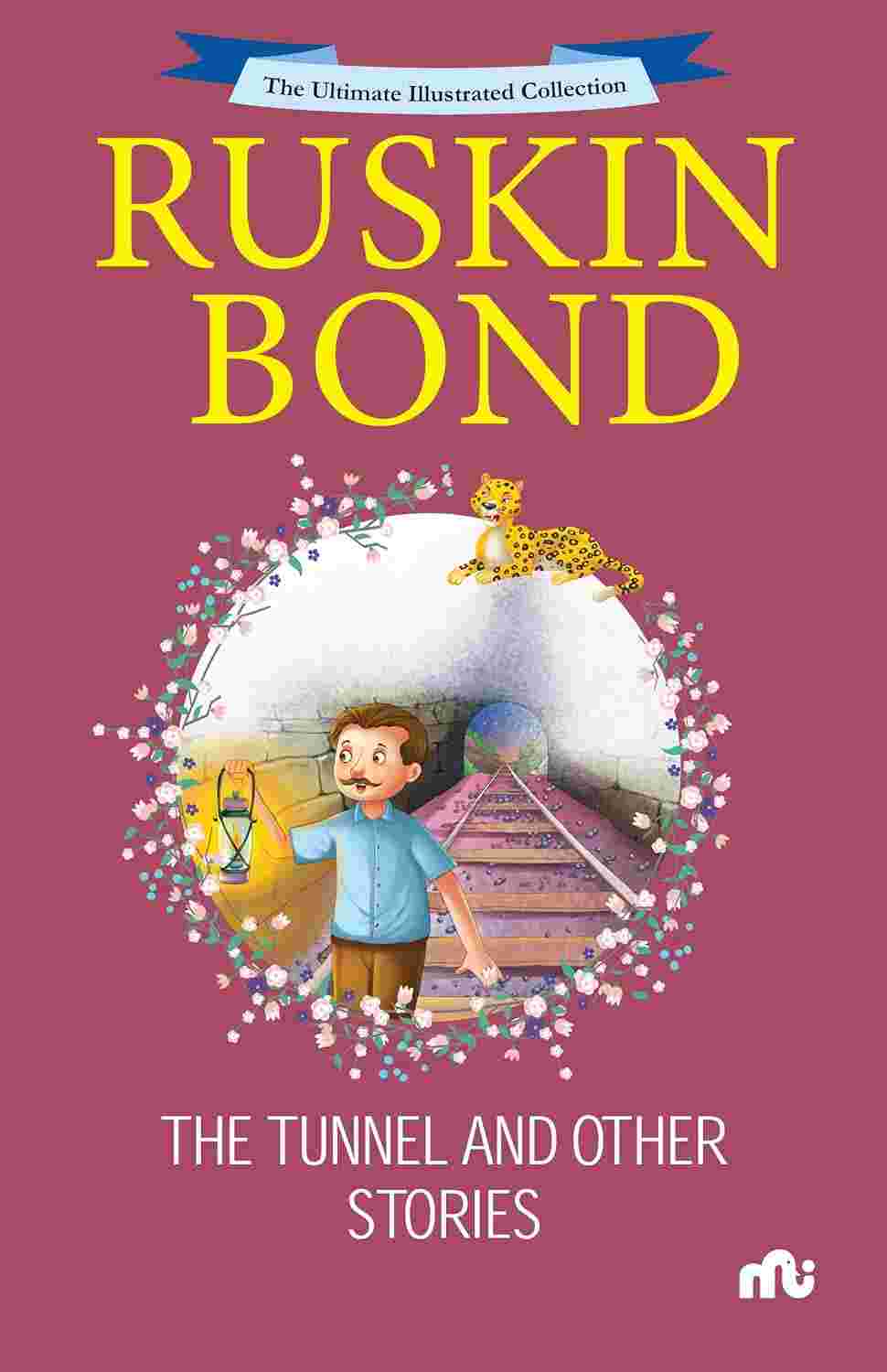 The Ultimate Illustrated Collection: The Tunnel and Other Stories – By Ruskin Bond (Published by Rupa Publications India)