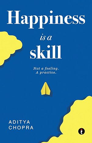 Happiness is a Skill - Aditya Chopra