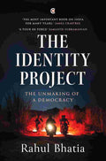 The Identity Project: The Unmaking of a Democracy by Rahul Bhatia