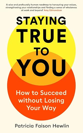 Staying True to You: How to Succeed Without Losing Your Way - Dr. Patricia Faison Hewlin
