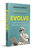 Evolve: 49 Counterintuitive Principles for Business (A Practical Guide to Strategic Thinking, Innovation and Competitive Advantage) By Debashis Sarkar