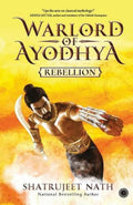 Warlord of Ayodhya: Rebellion – Shatrujeet Nath