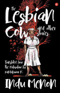 The Lesbian Cow and Other Stories - Indu Menon (Translated by Nandakumar K)