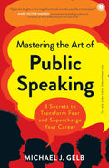 Mastering the Art of Public Speaking by Michael J. Gelb