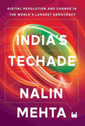 India’s Techade: Digital Revolution and Change in the World’s Largest Democracy - Nalin Mehta