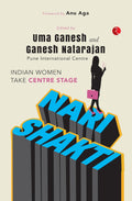 Nari Shakti: Women Take Centre Stage – By Uma Ganesh & Ganesh Natarajan (Published by Rupa Publications India)