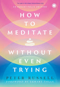 How to Meditate without Even Trying: Effortless Meditation For Busy Minds