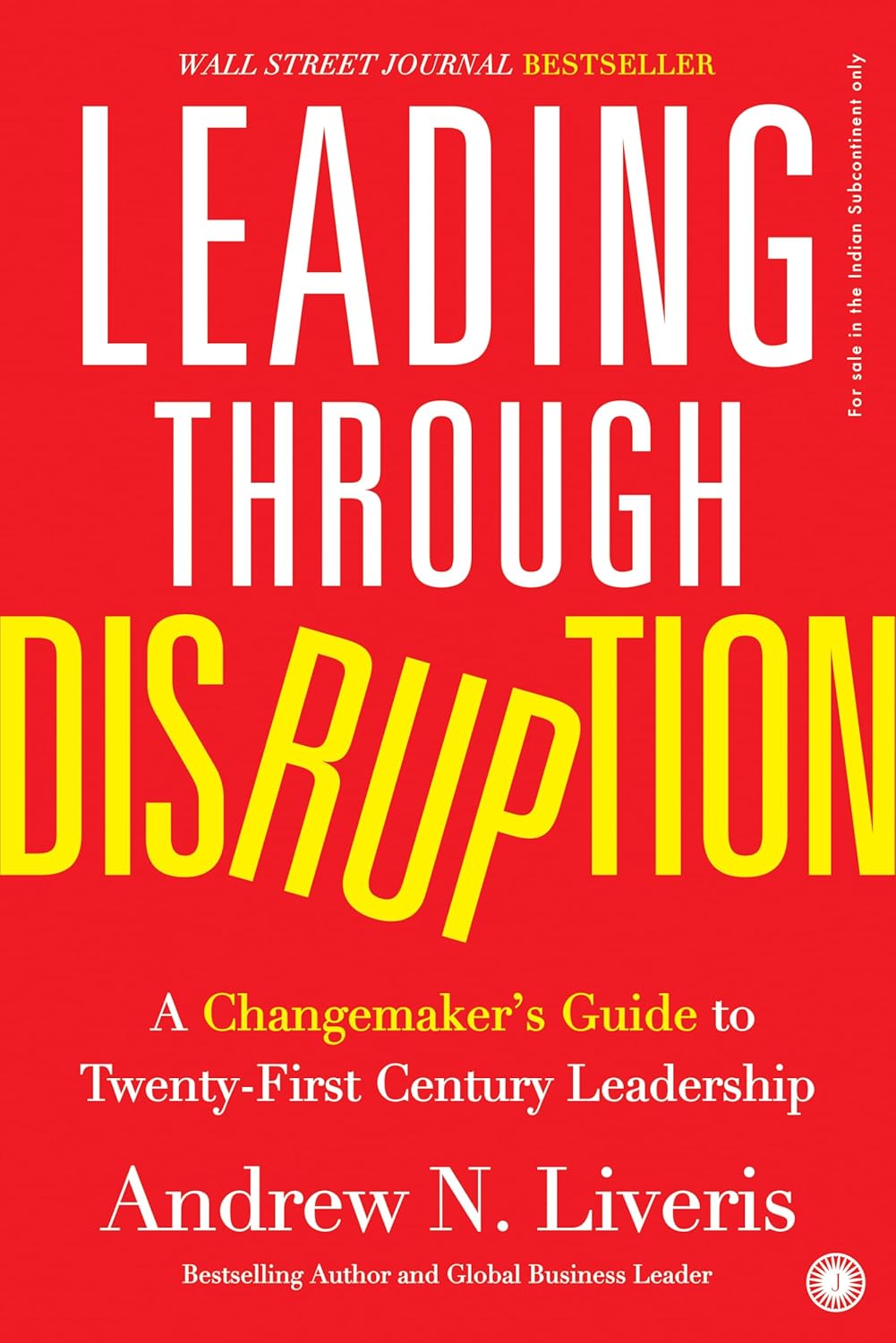 Leading Through Disruption: A Changemaker’s Guide to Twenty-First Century Leadership