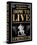 How To Live: The Enchiridion and Discourses (Deluxe Hardbound Edition)
