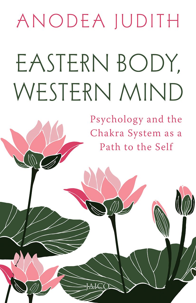 Eastern Body, Western Mind: Psychology and the Chakra System as a Path to the Self