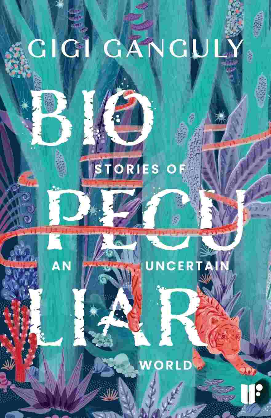 Biopeculiar: Stories of an Uncertain World - Gigi Ganguly