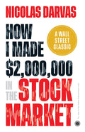 How I Made $2,000,000 in the Stock Market: A Wall Street Classic – Nicolas Darvas