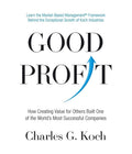 Good Profit: How Creating Value for Others Built One of the World's Most Successful Companies By Charles G. Koch