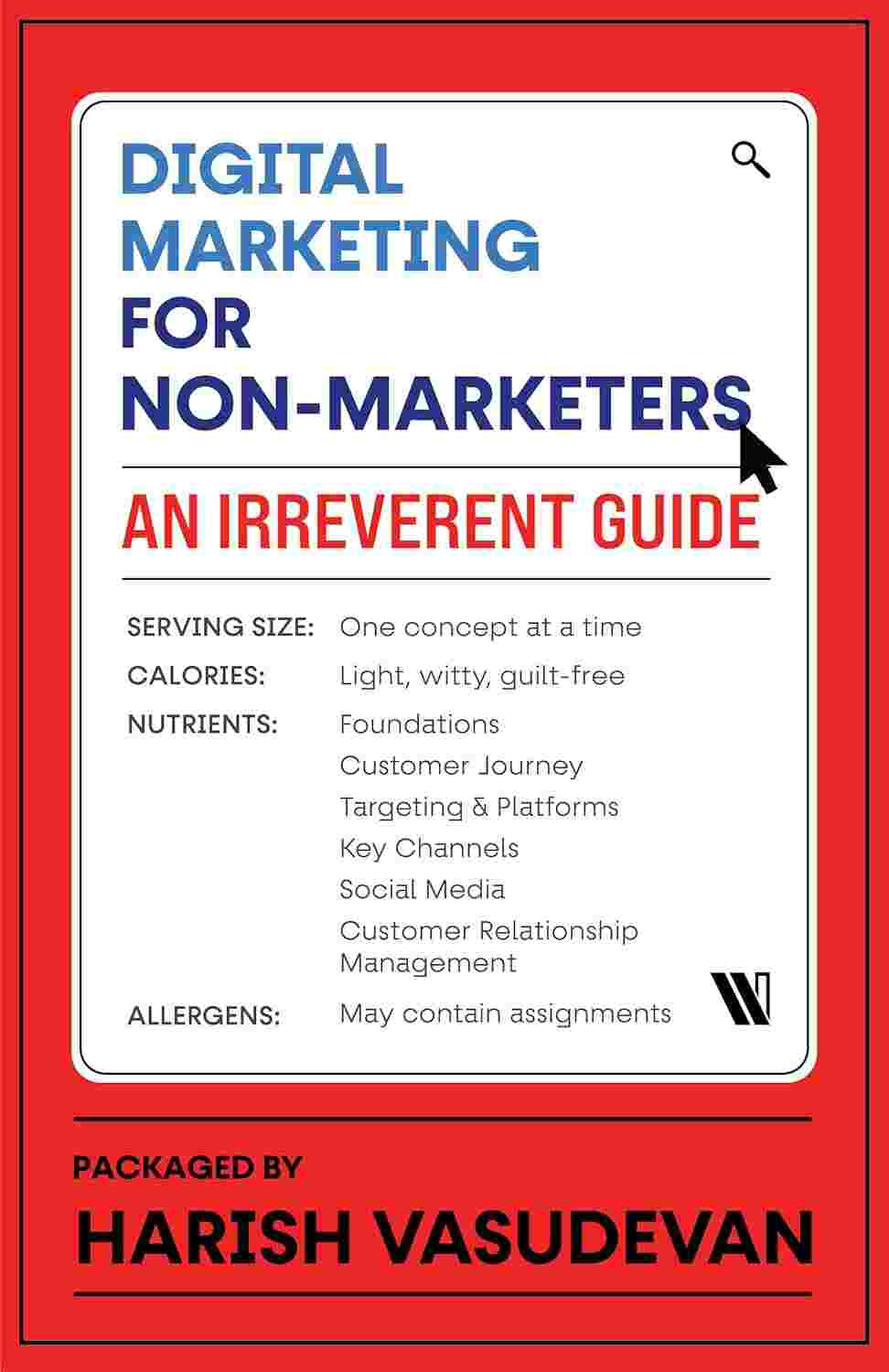 Digital Marketing for Non-Marketers: An Irreverent Guide By Harish Vasudevan