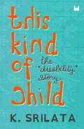 This Kind of Child: The 'Disability' Story – By Srilata K. (Author)