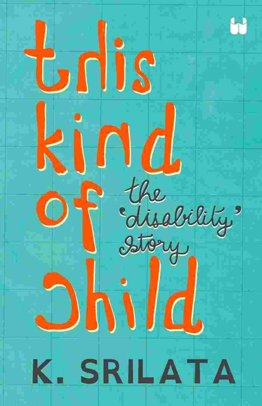 This Kind of Child: The 'Disability' Story – By Srilata K. (Author)