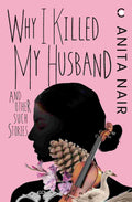 Why I Killed My Husband and Other Such Stories By Anita Nair