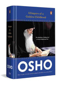 Glimpses of a Golden Childhood: The Rebellious Childhood of a Great Enlightened One By Osho