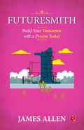 FUTURESMITH: Build Your Tomorrow with a Precise Today – By James Allen (Author)