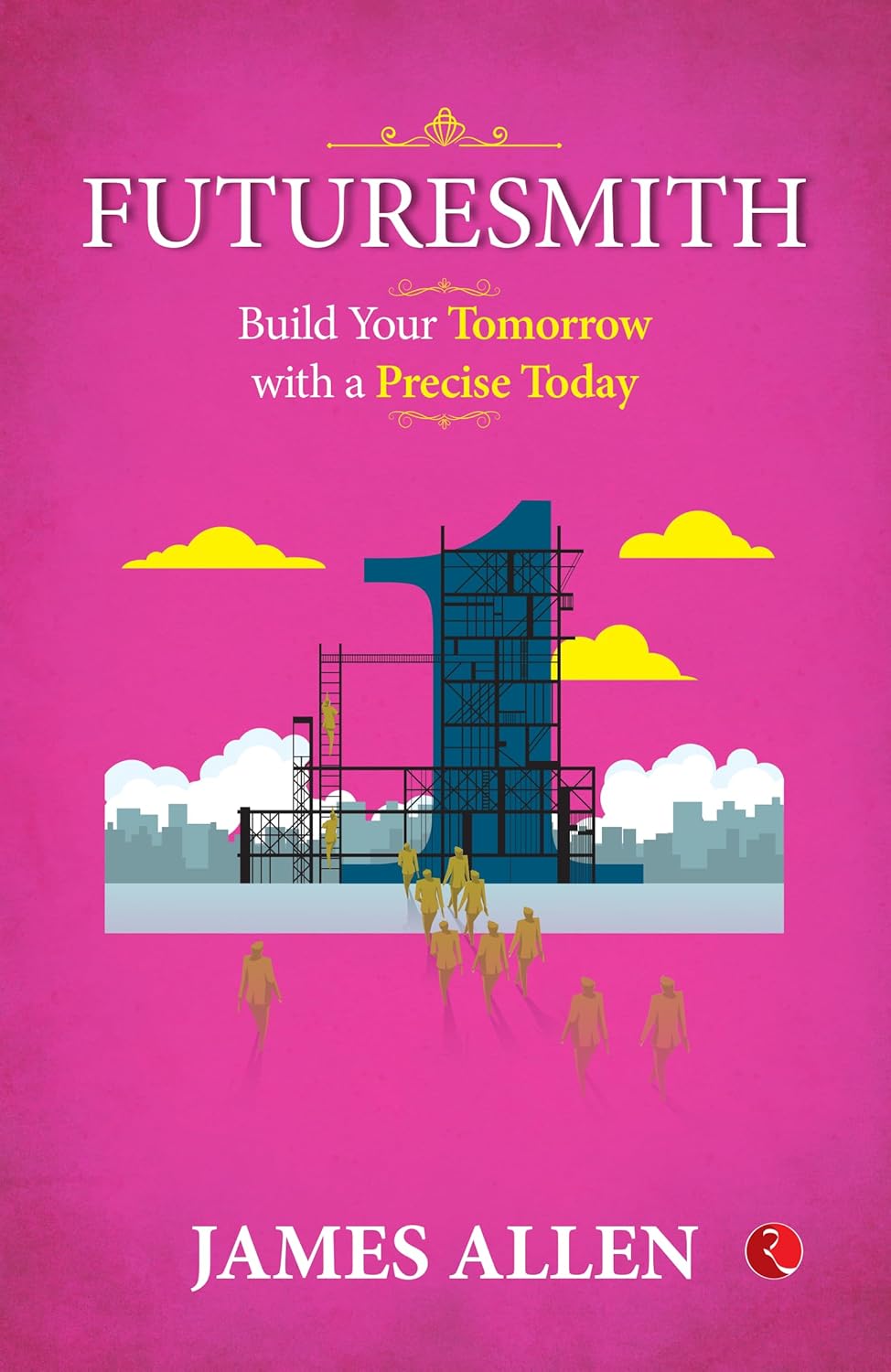FUTURESMITH: Build Your Tomorrow with a Precise Today – By James Allen (Author)