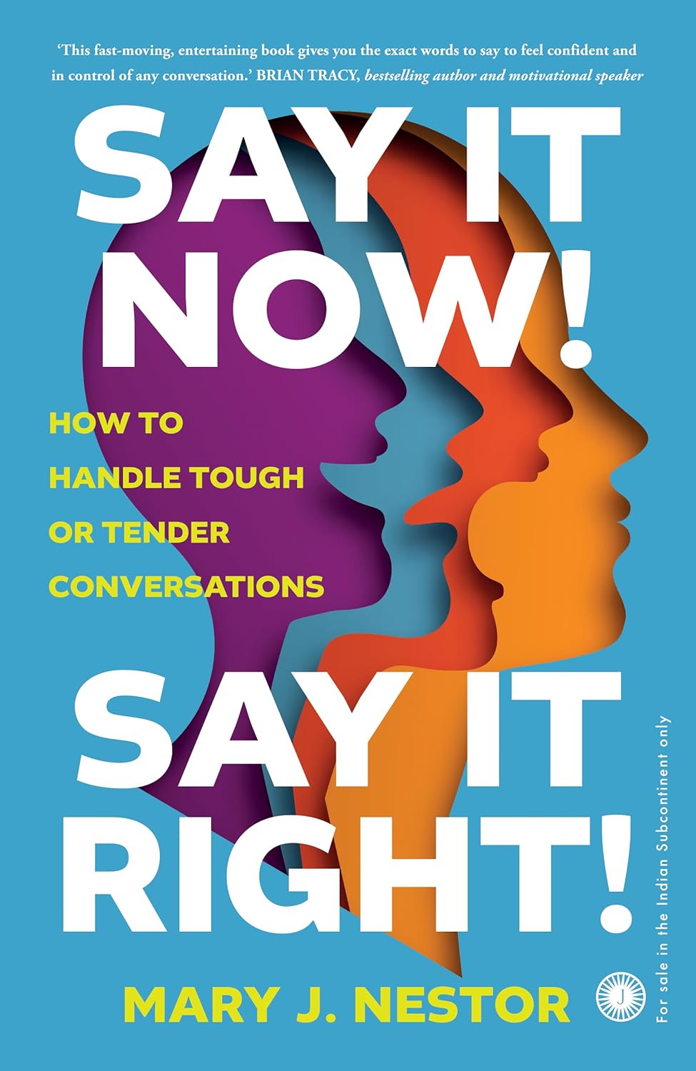 Say it Now! Say it Right!: How to Handle Tough or Tender Conversations - Mary J. Nestor