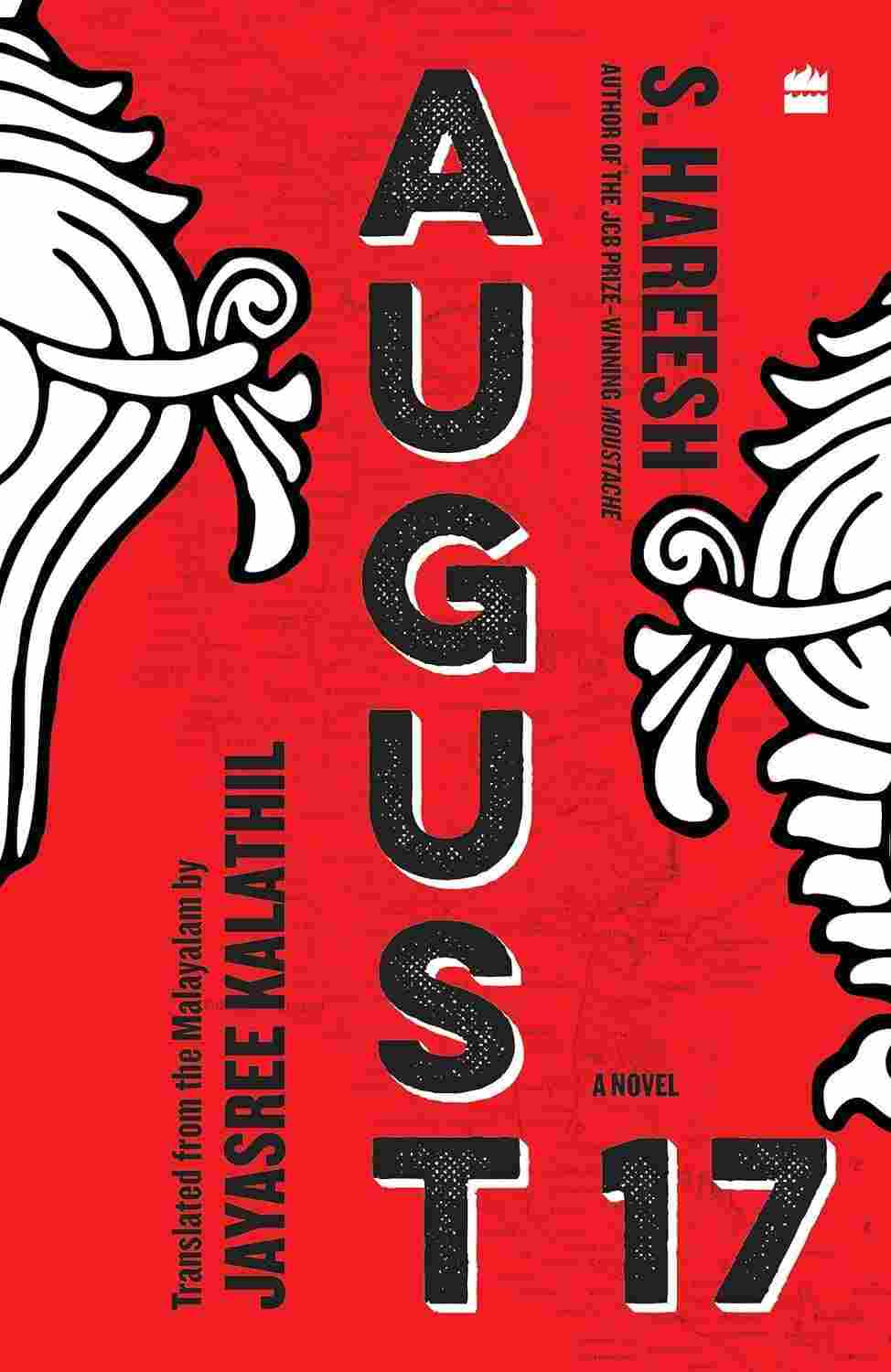 August 17: A Novel of Power and Rebellion By S. Hareesh (Author), Translated by Jayasree Kalathil