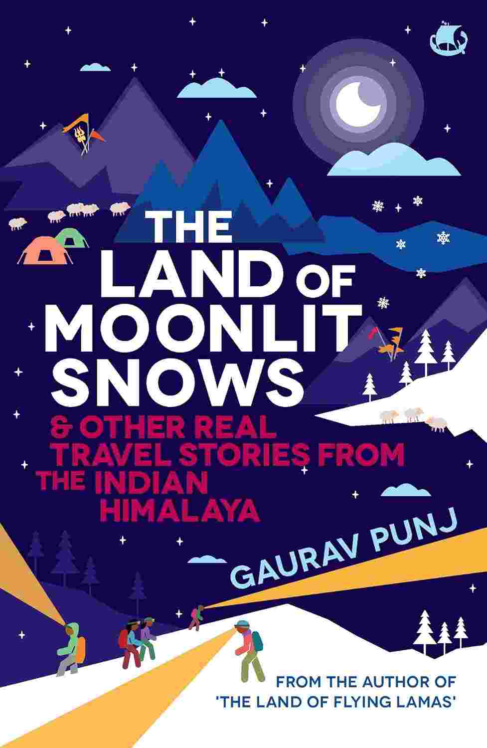 The Land of the Moonlit Snows & Other Real Travel Stories From the Indian Himalaya - Gaurav Punj