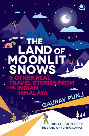 The Land of Moonlit Snows & Other Real Travel Stories from the Indian Himalaya