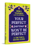Your Perfect Partner Won't Be Perfect: A Truthful Dating Guide By Sima Taparia