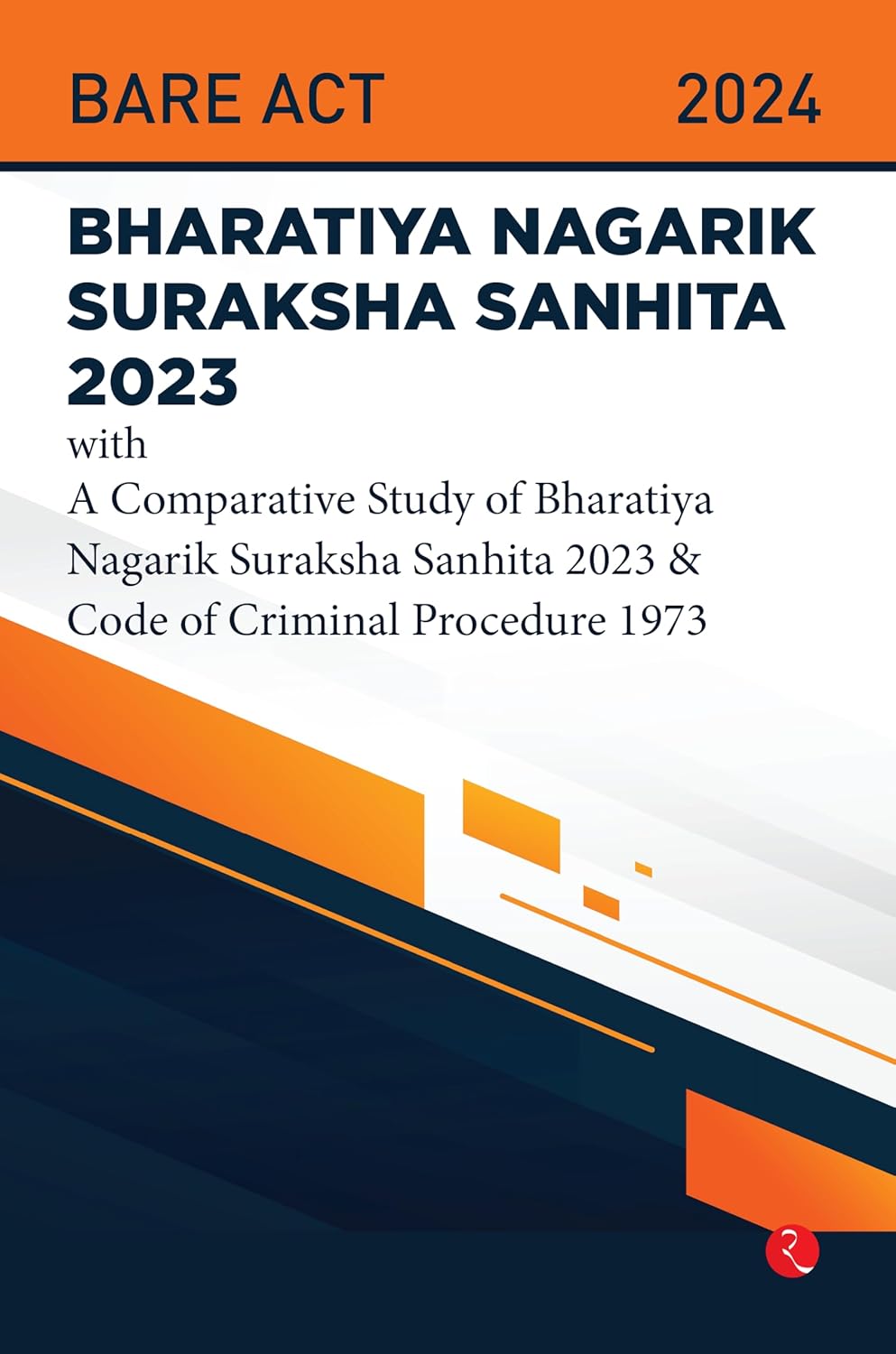 Bharatiya Nagarik Suraksha Sanhita 2023: With a Comparative Study of BNSS 2023 & CrPC 1973 – Published by Rupa Publications India