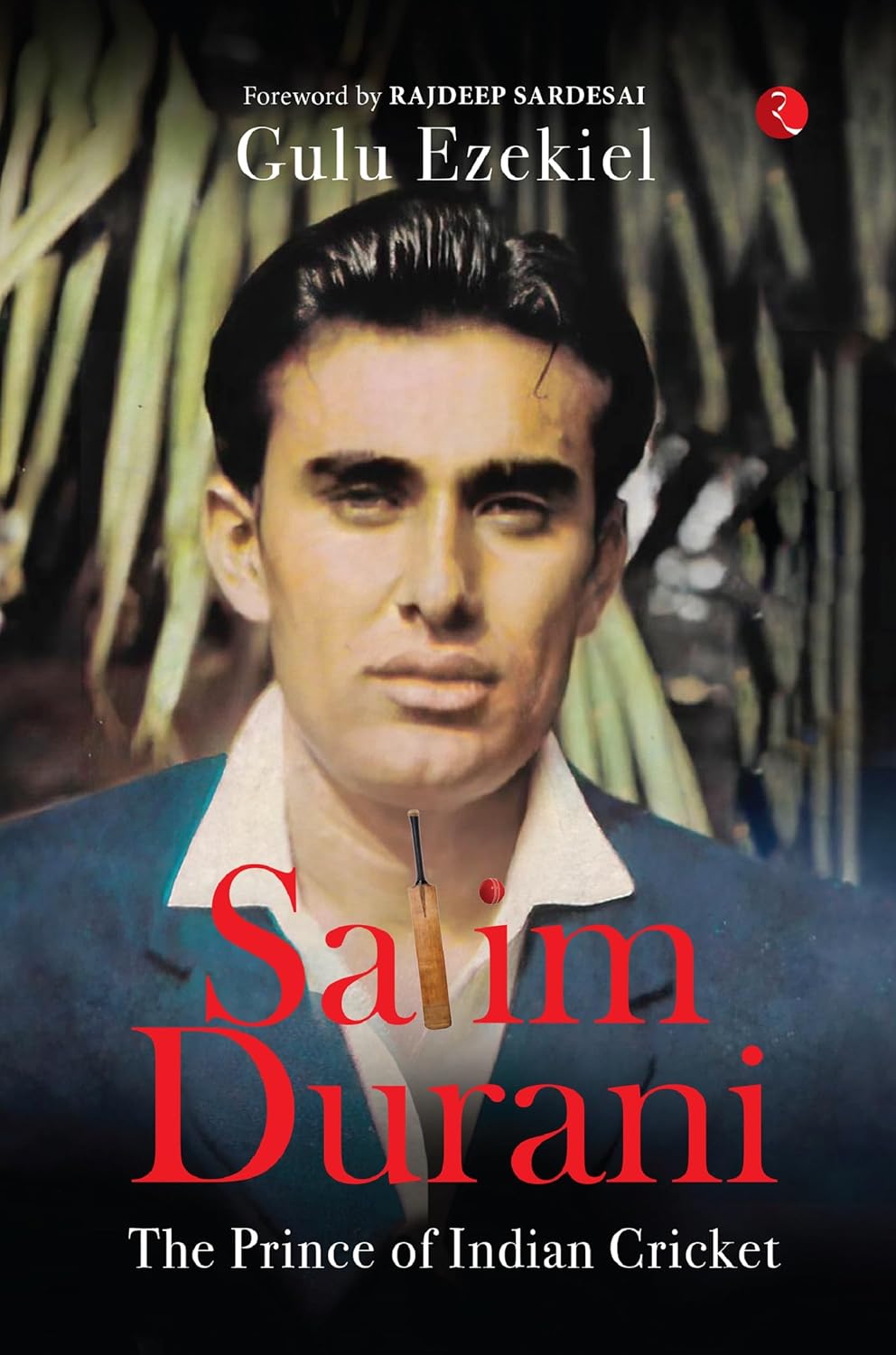 Salim Durani: The Prince of Indian Cricket – Gulu Ezekiel
