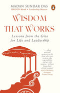 Wisdom that Works: Lessons from the Gita for Life and Leadership By Madan Sundar Das