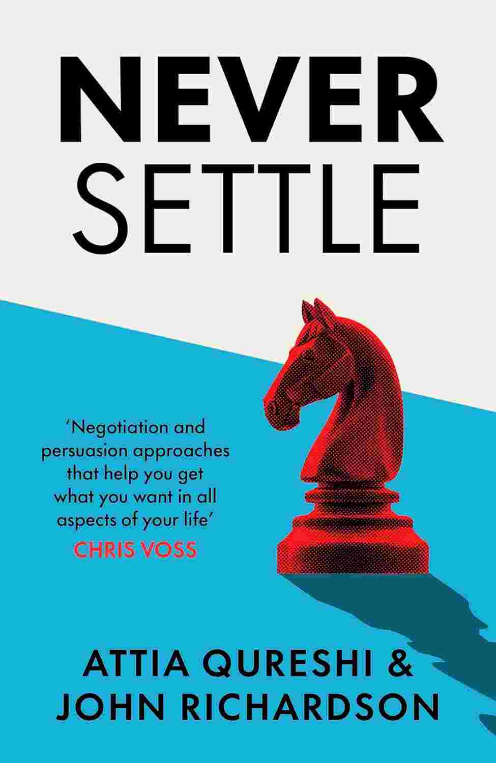 Never Settle: The Ultimate Guide to Negotiation and Persuasion