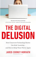The Digital Delusion: How Classroom Technology Harms Our Children's Learning - and How to Help Them Thrive Again - Dr Jared Cooney Horvath | Buy Online at Beetle Bookshop