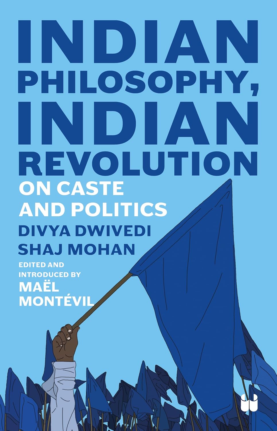 Indian Philosophy, Indian Revolution: On Caste and Politics - Divya Dwivedi & Shaj Mohan