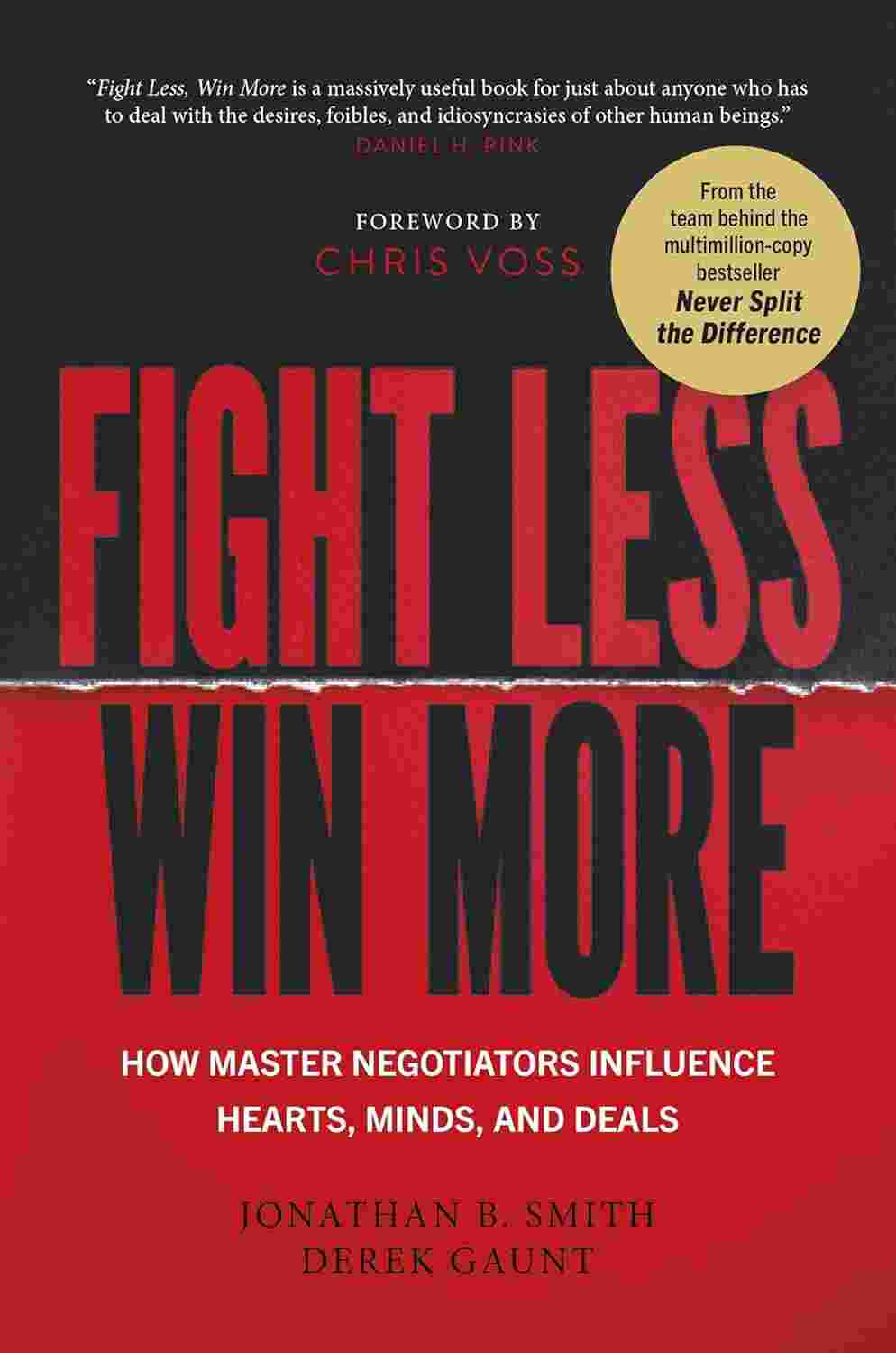 Fight Less, Win More: How Master Negotiators Influence Hearts, Minds, And Deals