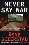 : Never Say War: Life Inside Russia - Åsne Seierstad