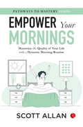 Empower Your Mornings: Maximize the Quality of Your Life with a Dynamic Morning Routine – Scott Allan
