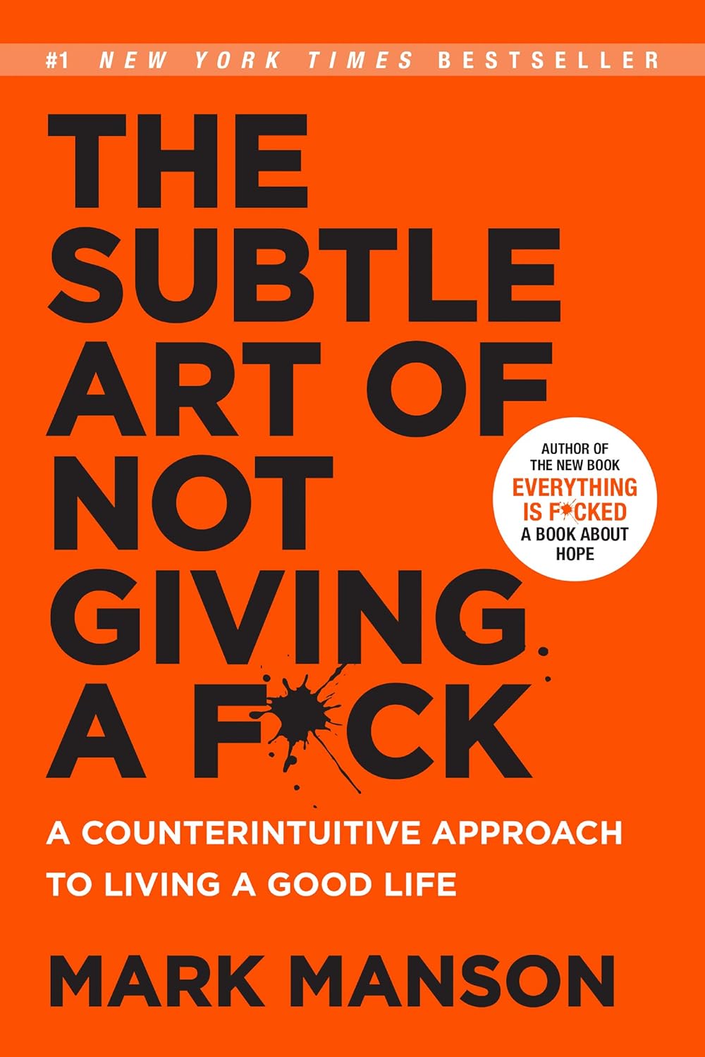 The Subtle Art of Not Giving a F*ck: A Counterintuitive Approach to Living a Good Life By Mark Manson