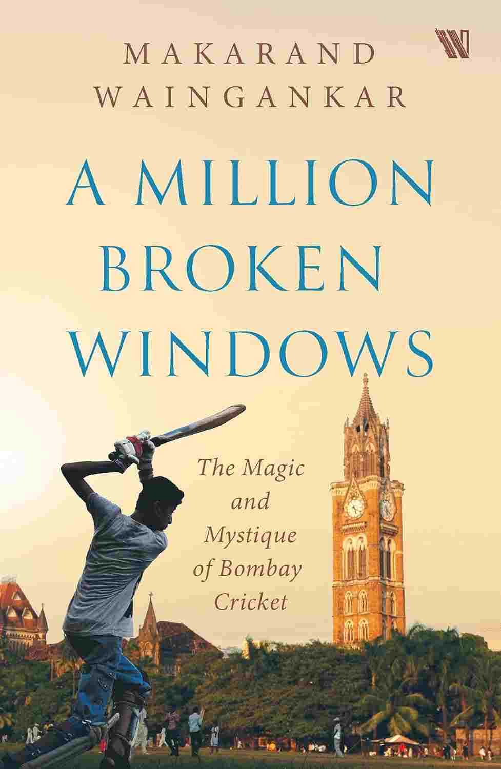 A Million Broken Windows: The Magic and Mystique of Bombay Cricket - Makarand Waingankar
