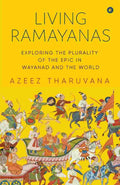 Living Ramayanas: Exploring the Plurality of the Epic in Wayanad and the World – By Azeez Tharuvana (Author)