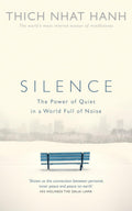 Silence: The Power of Quiet in a World Full of Noise By Thich Nhat Hanh